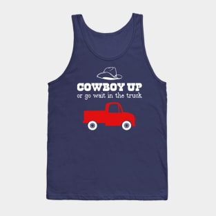 Cowboy Up or Go Wait in the Truck Tank Top